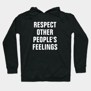 Respect Other People's Feelings Hoodie